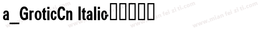 a_GroticCn Italic字体转换